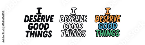 lettering three text only designs with phrase I deserve good things