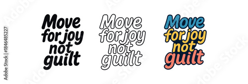 lettering three text only designs with phrase move for joy not guilt