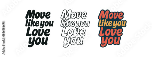 lettering three text only designs with phrase move like you love you