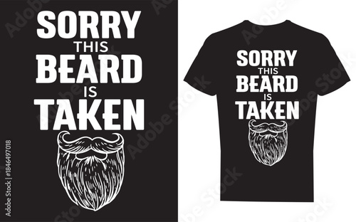 Black tshirt with white text and beard design saying sorry this beard is taken