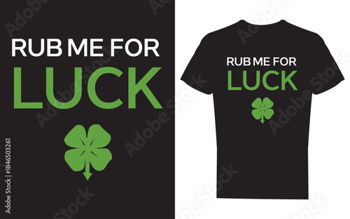 Black tshirt with rub me for luck text and shamrock design