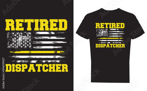 Retired dispatcher tshirt design with american flag and yellow text on black