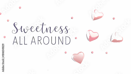 Glossy candy hearts scattered on marble background with sweetness phrase