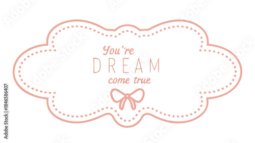 Pastel peach floral frame with 'you're dream come true' text and bow, for scrapbooking and greeting cards