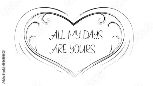 Black and white minimal heart shaped illustration with text all my days are yours on a clean background