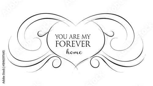 Monochrome heart shape with swirling elements and text you are my forever home