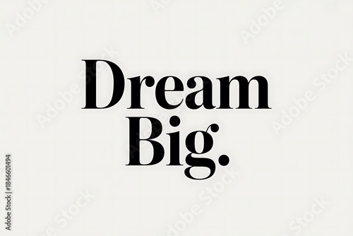 Inspirational motivational quote Dream Big