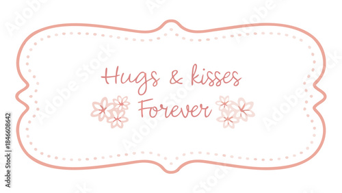 Whimsical pastel floral frame with roses and daisies and hugs and kisses forever text