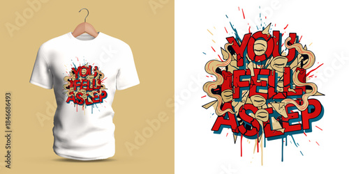 Vector T-shirt artwork showing the graffiti phrase “YOU FELL ASLEEP,” illustrated with dripping paint, bold splash elements, and chaotic visual layering to create a playful yet intense street-art
