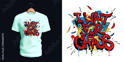 Vector T-shirt illustration of graffiti text “I WAIT FOR CHAOS,” decorated with splashes, colorful shapes, and energetic strokes conveying rebellion, unpredictability, and expressive street-art
