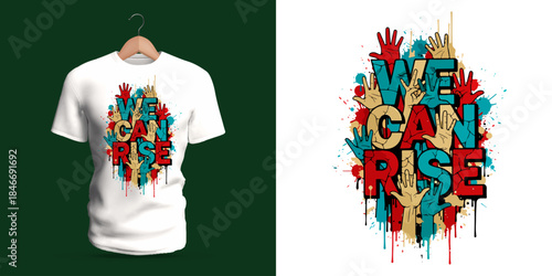 This vector T-shirt features graffiti-style lettering spelling “We Can Rise,” surrounded by expressive hand shapes, dripping paint, scattered splashes, and bold abstract forms. The vivid colors