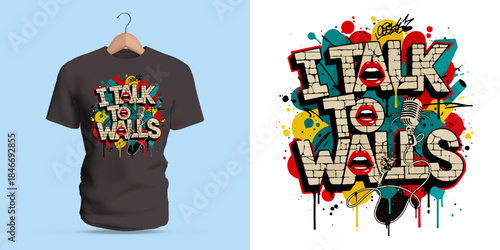 This vector T-shirt features graffiti lettering spelling “I Talk to Walls,” built with brick textures, dripping paint, bold outlines, abstract splashes, and microphone elements. Vibrant colors