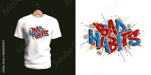 This vector T-shirt displays graffiti lettering reading “Bad Habits,” constructed with rough textures, dripping splashes, broken strokes, and bold layered shapes. The gritty aesthetic and vibrant