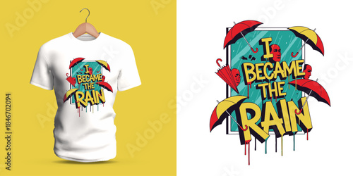 This vector T-shirt displays graffiti lettering reading “I Became the Rain,” surrounded by umbrella shapes, soft droplets, dripping accents, splattered paint, and vivid abstract curves