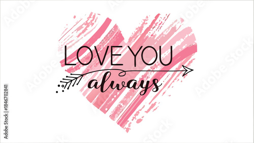 Romantic pink watercolor heart with love you always text, hand painted texture, valentine's day symbol, affectionate