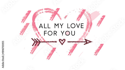 Hand painted pink heart with arrow and romantic text all my love for you on white background