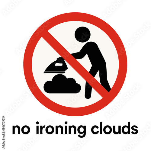 Humorous sign showing a stick figure using an iron on a cloud, crossed out with a red ban symbol and surreal caption. Absurd prohibition sign. Generative ai vector colorful illustration.