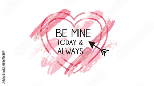Pink watercolor heart with flowing brushstrokes and be mine today always text on white background for valentine's day