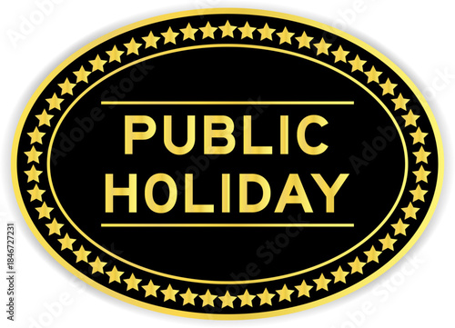 Black and gold color oval label sticker with word public holiday on white background