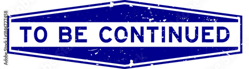 Grunge blue to be continued word hexagon seal stamp on white background