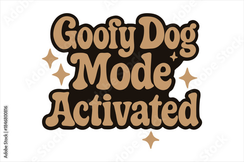 Goofy dog mode activated