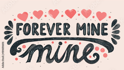 Hand drawn forever mine lettering with hearts and decorative elements on pastel pink background