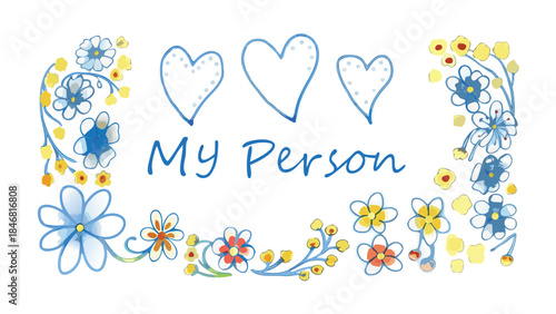 Soft colorful composition with whimsical blossoms and hearts surrounding the phrase my person in a delicate hand