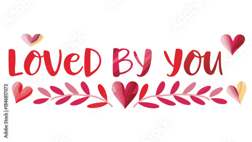 Vibrant brushstrokes and tiny layered paper hearts expressing loved by you