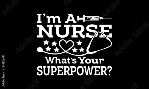 I'm a nurse what's your superpower t-shirt Printable Design Cut File for Cricut and Silhouette