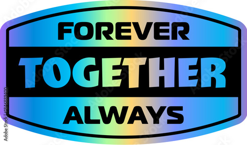 Forever together hologram retro Y2K sticker or tag. Reflective foil 60s Y2K label, glossy holographic retro vector sticker. Metallic color hologram vintage tag or patch with quote typography text