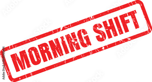 A distinct red rectangular grunge rubber stamp prominently displays the phrase MORNING SHIFT on a clean white background