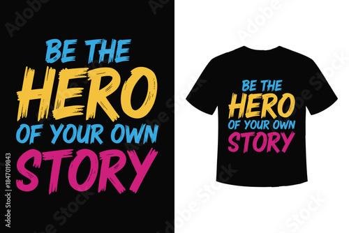 Be the hero of your own story inspirational quote typography design for t-shirt printing