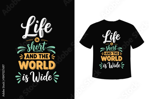 Life is short and the world is wide motivational typography t-shirt design