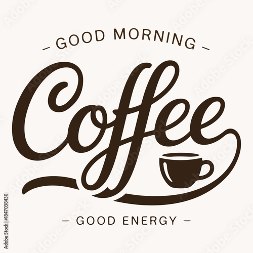 Good Morning Coffee Good Energy Hand Lettering Quote With Coffee Cup Icon