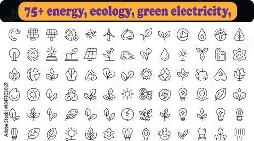 75 Plus Energy, Ecology and Green Electricity Line Icon Set with Renewable Power, Solar Panels, Wind Turbines, Sustainability and Eco Friendly Symbols for Web and App Design