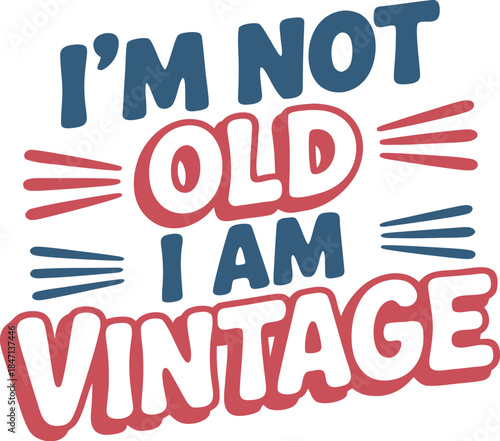 I'm Not Old, I Am Vintage T-Shirt Design