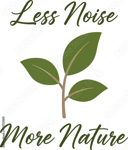 Less Noise, More Nature: A Peaceful Living Manifesto T-shirt Design vector
