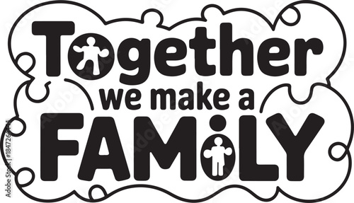 Together we make a family people shapes in text family unity concept graphic