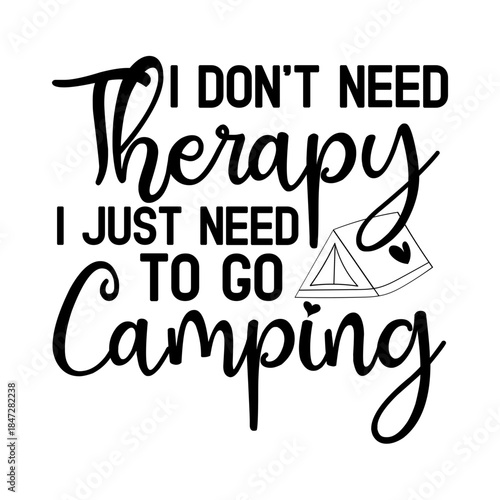 I Don’t Need Therapy I Just Need To Go Camping Svg