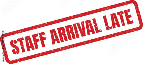 A bold rectangular grunge rubber stamp impression signifying the delayed presence or tardiness of an employee for duty