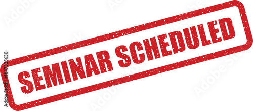 A distressed red grunge style rubber stamp prominently displaying SEMINAR SCHEDULED for event planning and timetable communication