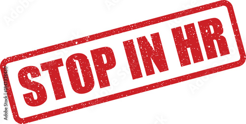 A grunge textured rectangular rubber stamp graphic displaying the clear directive STOP IN HR for human resources communication