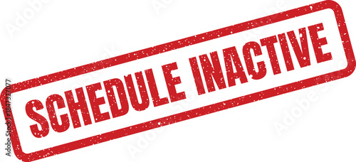 A rectangular grungy rubber stamp impression indicating an SCHEDULE INACTIVE status for administrative purposes