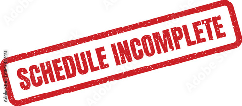 A rectangular textured rubber stamp with SCHEDULE INCOMPLETE text for marking unfinished administrative tasks