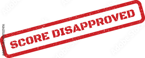 A red distressed rectangular rubber stamp mark with the bold message SCORE DISAPPROVED indicating a failed evaluation
