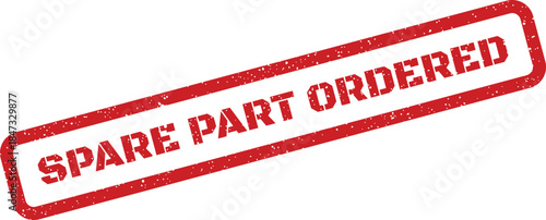 A red grunge effect rubber stamp with text confirming that a necessary spare part has been ordered
