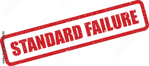 A red rectangular grunge rubber stamp with the text STANDARD FAILURE in a business context