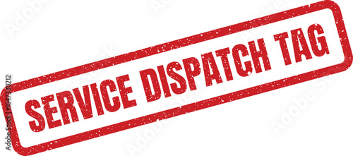 A red rectangular grunge texture stamp with the text service dispatch tag, indicating logistics or delivery