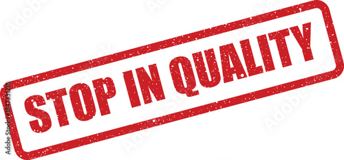A vintage effect rectangular rubber stamp graphic showing the imperative message STOP IN QUALITY for quality control processes