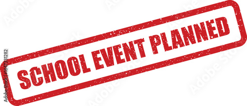 A vivid textured red rectangular stamp clearly indicating SCHOOL EVENT PLANNED for upcoming activities and announcements
